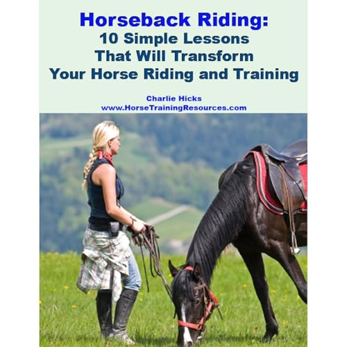 Cover of Horseback Riding - 10 Simple Lessons That Will Transform Your Horse Riding and Training