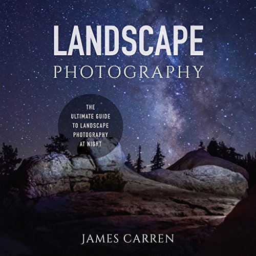 Cover of Landscape Photography: The Ultimate Guide to Landscape Photography at Night