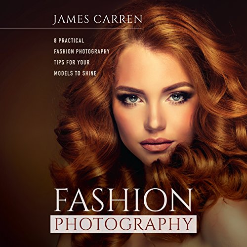 Cover of Fashion Photography: 8 Practical Fashion Photography Tips for Your Models to Shine