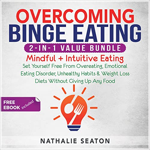 Cover of Overcoming Binge Eating 2-in-1 Value Bundle: Mindful + Intuitive Eating - Set Yourself Free From Overeating, Emotional Eating Disorder, Unhealthy Habits ... Giving Up Any Food (Health & Fitness)