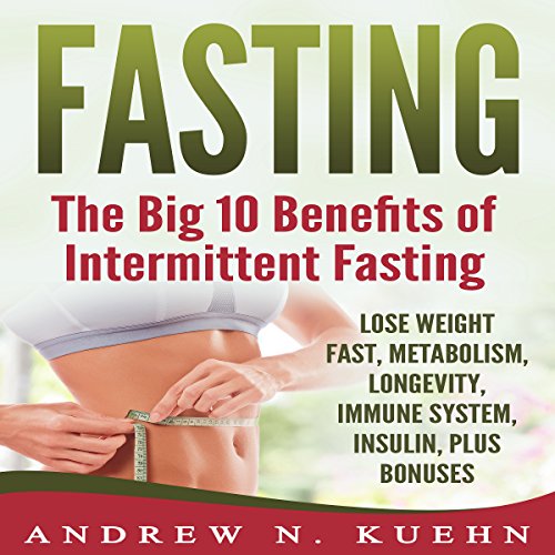 Cover of Fasting: The Big 10 Benefits of Intermittent Fasting