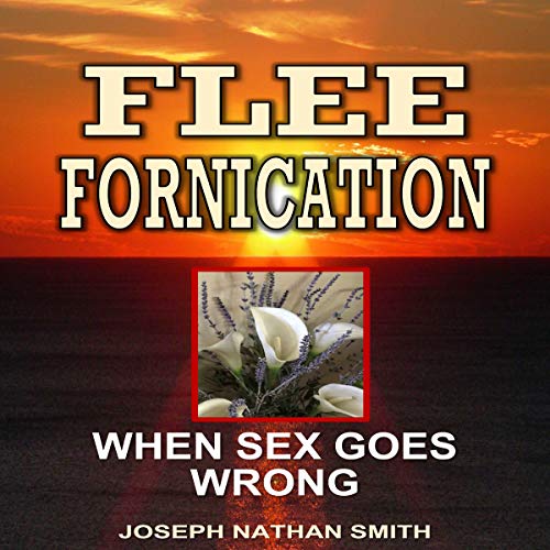 Cover of Flee Fornication: When Sex Goes Wrong