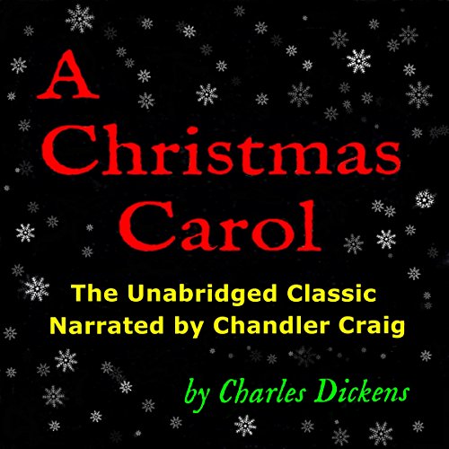 Cover of A Christmas Carol: The Unabridged Classic Narrated by Chandler Craig