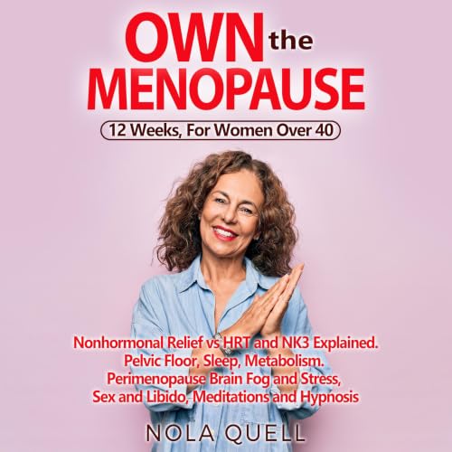 Cover of Own the Menopause 12 Weeks, For Women Over 40