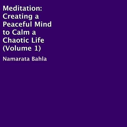 Cover of Meditation: Creating a Peaceful Mind to Calm a Chaotic Life