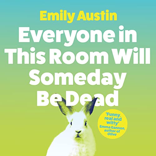 Cover of Everyone in This Room Will Someday Be Dead
