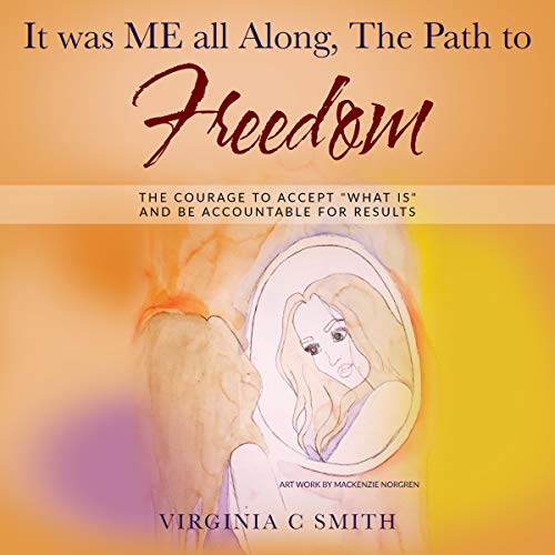 Cover of It Was ME All Along, the Path to FREEDOM