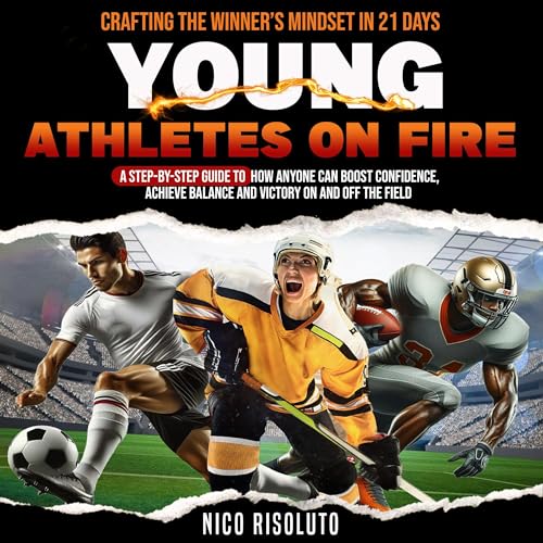 Cover of Young Athletes on Fire: Crafting the Winner's Mindset in 21 Days