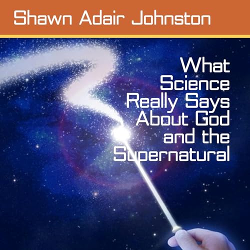 Cover of What Science Really Says About God and the Supernatural