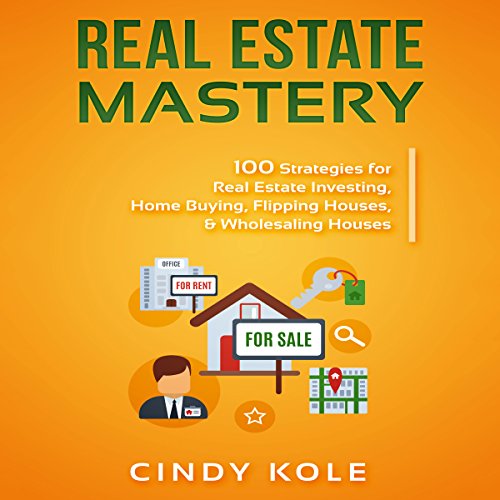Cover of Real Estate Mastery: 100 Strategies for Real Estate Investing, Home Buying, Flipping Houses, & Wholesaling Houses