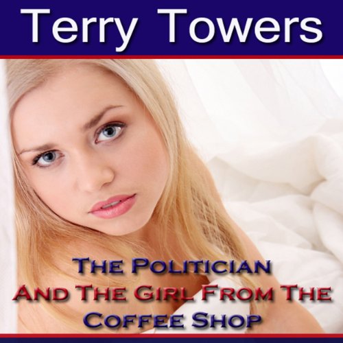 Cover of The Politician And The Girl From The Coffee Shop (New Adult Erotica)