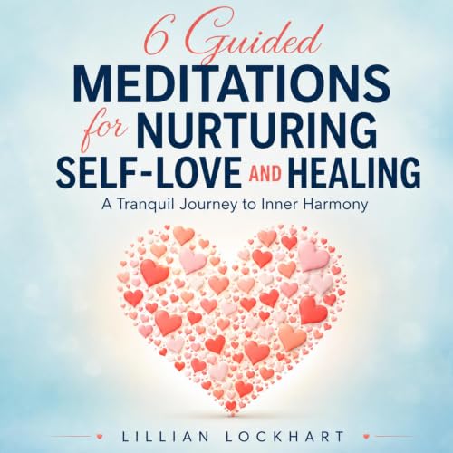 Cover of 6 Guided Meditations for Nurturing Self-Love and Healing
