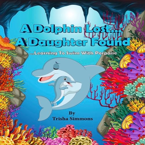 Cover of A Dolphin Lost... A Daughter Found
