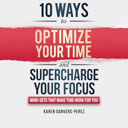 Cover of 10 Ways to Optimize Your Time and Supercharge Your Focus