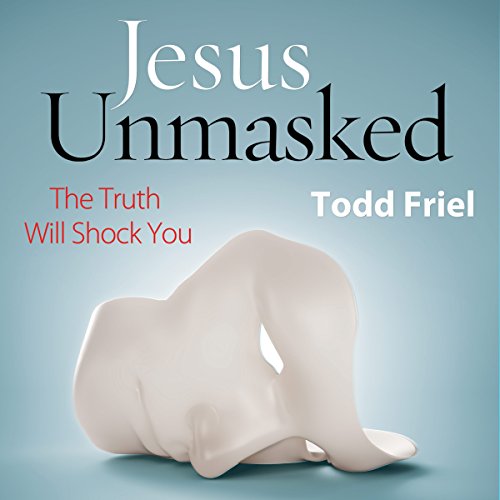 Cover of Jesus Unmasked: The Truth Will Shock You