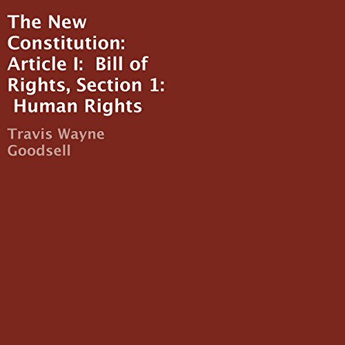 Cover of The New Constitution: Article I: Bill of Rights, Section 1: Human Rights