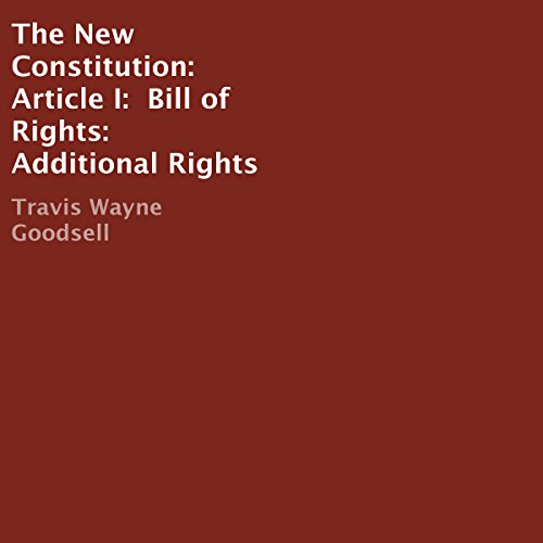 Cover of The New Constitution: Article I: Bill of Rights: Additional Rights
