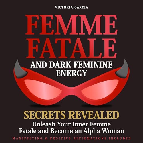 Cover of Femme Fatale and Dark Feminine Energy: Secrets Revealed
