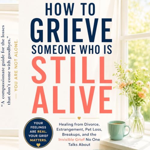 Cover of How to Grieve Someone Who Is Still Alive