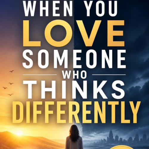 Cover of When You Love Someone Who Thinks Differently