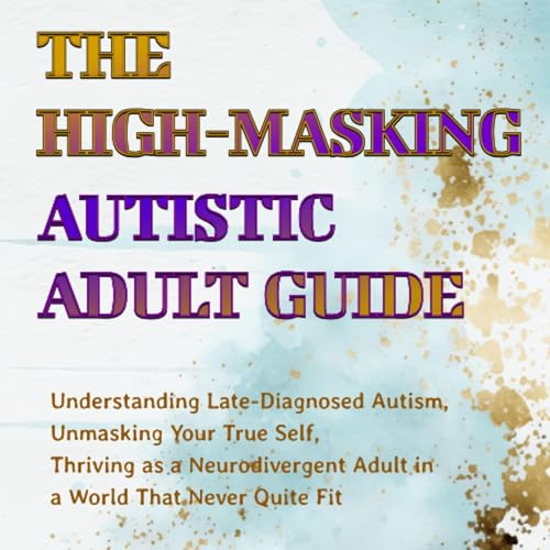 Cover of The High-Masking Autistic Adult Guide