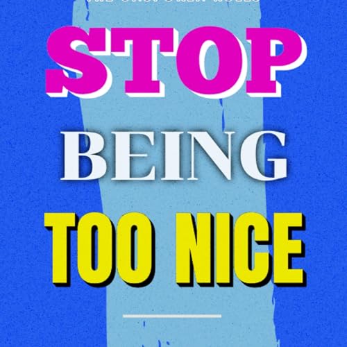 Cover of Stop Being Too Nice