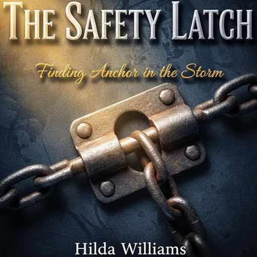 Cover of The Safety Latch: Finding Anchor in the Storm