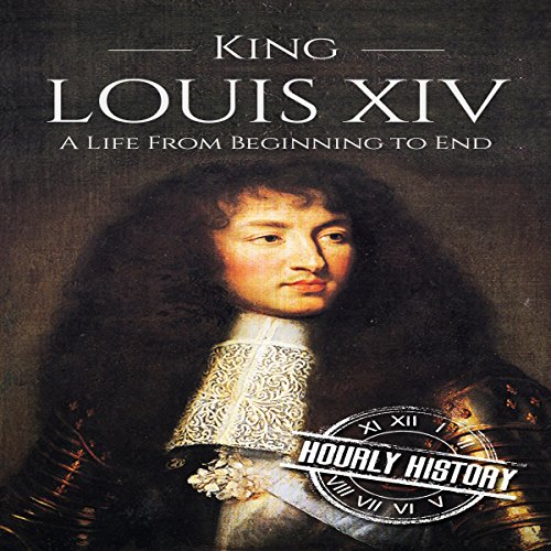 Cover of King Louis XIV: A Life from Beginning to End