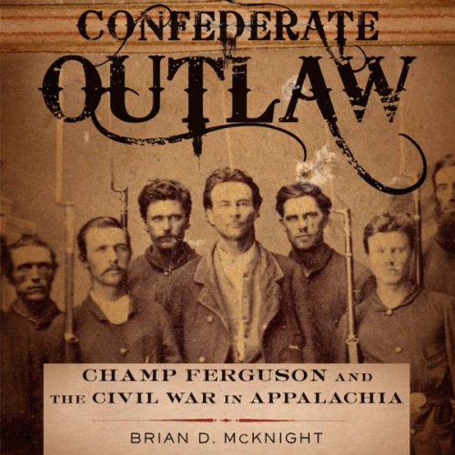Cover of Confederate Outlaw: Champ Ferguson and the Civil War in Appalachia