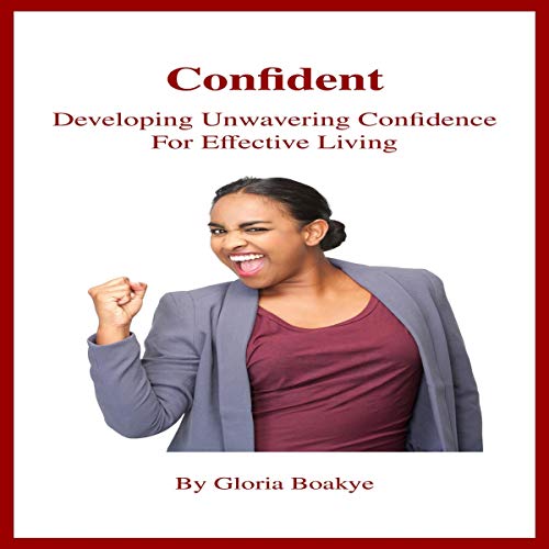 Cover of Confident: Developing Unwavering Confidence for Effective Living
