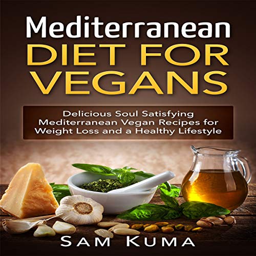 Cover of Mediterranean Diet: Mediterranean Diet for Vegans: Delicious Soul Satisfying Mediterranean Vegan Recipes for Weight Loss and a Healthy Lifestyle