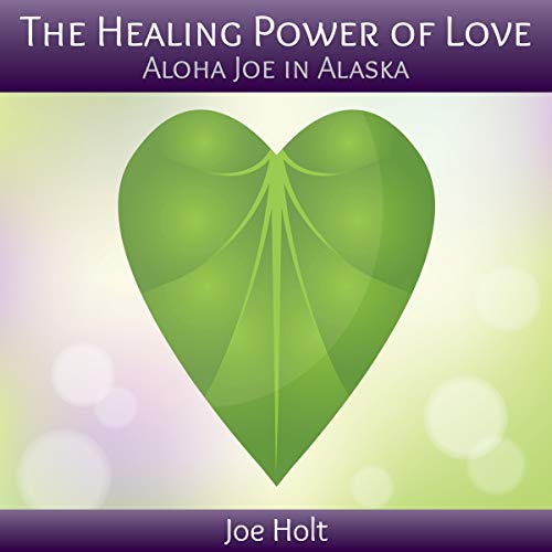 Cover of The Healing Power of Love: Aloha Joe in Alaska