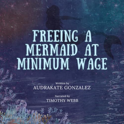 Cover of Freeing a Mermaid at Minimum Wage