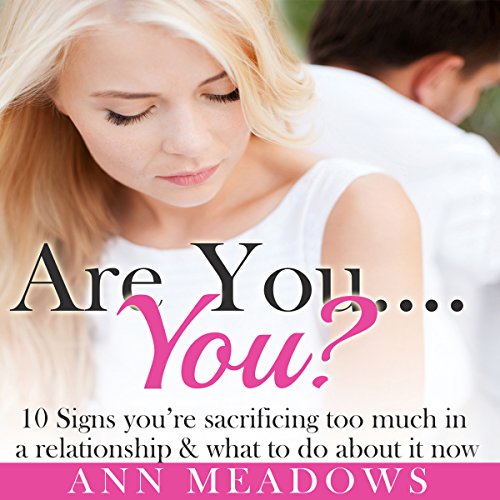 Cover of Are You... You? 10 Signs You're Sacrificing Too Much in a Relationship & What to Do About it Now