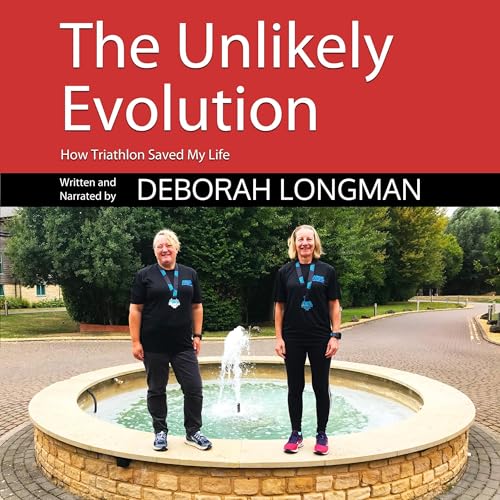 Cover of The Unlikely Evolution: How Triathlon Saved My Life