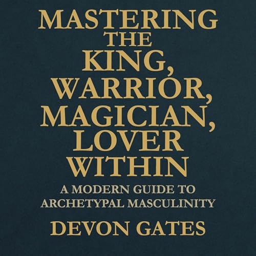 Cover of Mastering the King, Warrior, Magician, Lover Within
