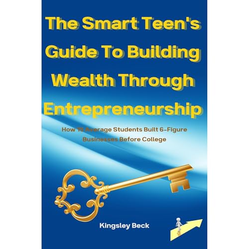 Cover of The Smart Teen’s Guide To Building Wealth Through Entrepreneurship
