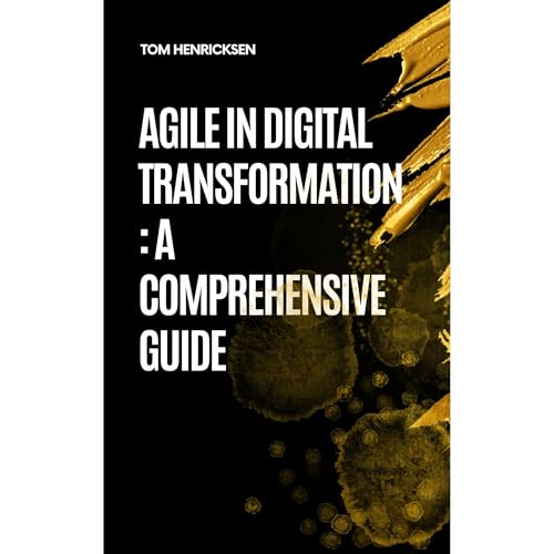 Cover of Agile in Digital Transformation: A Comprehensive Guide