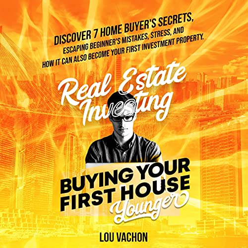 Cover of Real Estate Investing Buying Your First House Younger