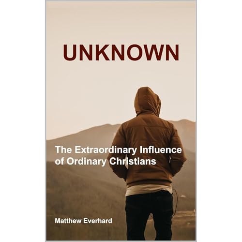 Cover of Unknown: The Extraordinary Influence of Ordinary Christians