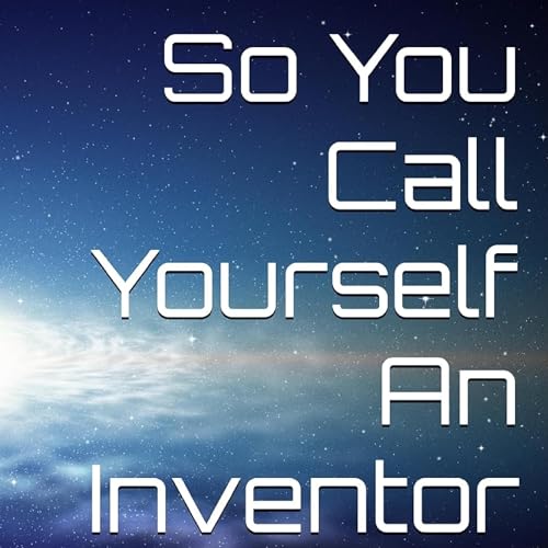 Cover of So You Call Yourself An Inventor