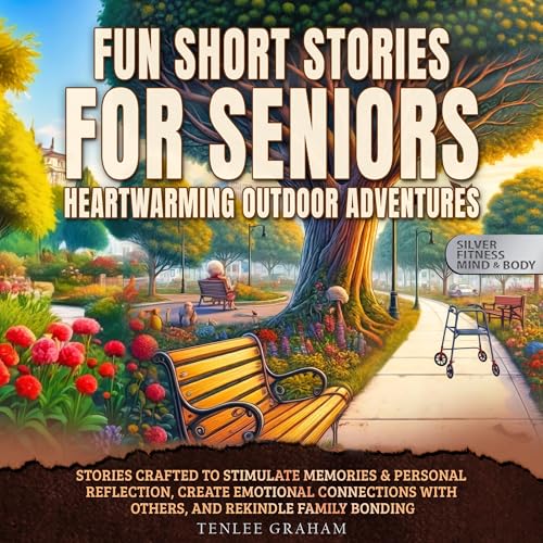 Cover of Fun Short Stories for Seniors Heartwarming Outdoor Adventures: Stories Crafted to Stimulate Memories & Personal Reflection, Create Emotional Connections with Others, and Rekindle Family Bonding