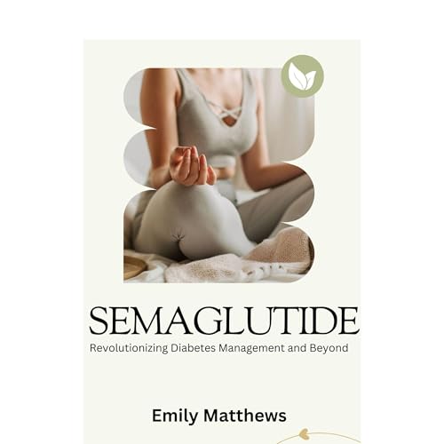 Cover of Semaglutide: Revolutionizing Diabetes Management and Beyond