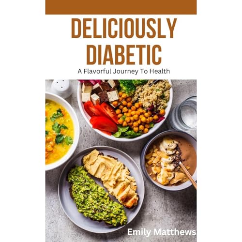 Cover of Deliciously Diabetic: A Flavorful Journey to Health