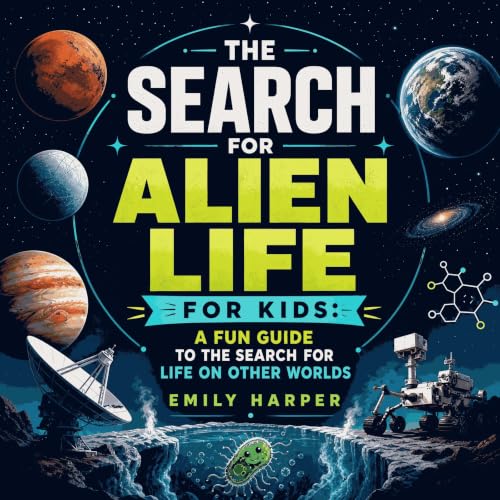 Cover of The Search for Alien Life for Kids: A Fun Guide to the Search for Life on Other Worlds