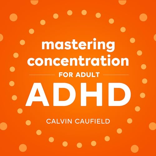 Cover of Mastering Concentration for Adult ADHD