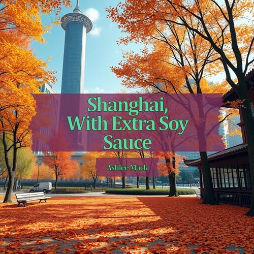 Cover of Shanghai, with Extra Soy Sauce