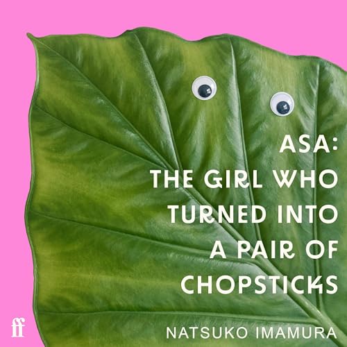 Cover of Asa: The Girl Who Turned into a Pair of Chopsticks