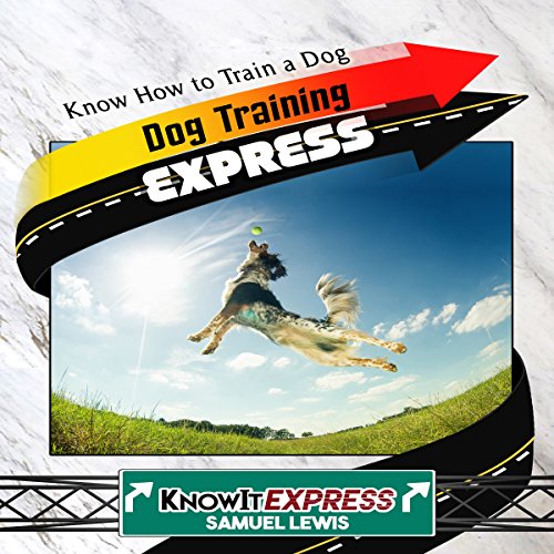 Cover of Dog Training Express: Know How to Train a Dog