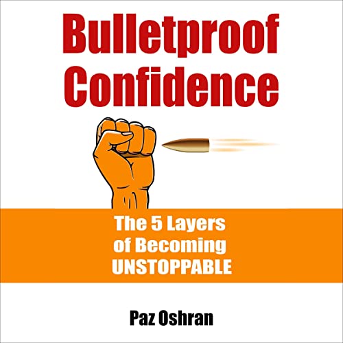 Cover of Bulletproof Confidence: The 5 Layers of Becoming Unstoppable